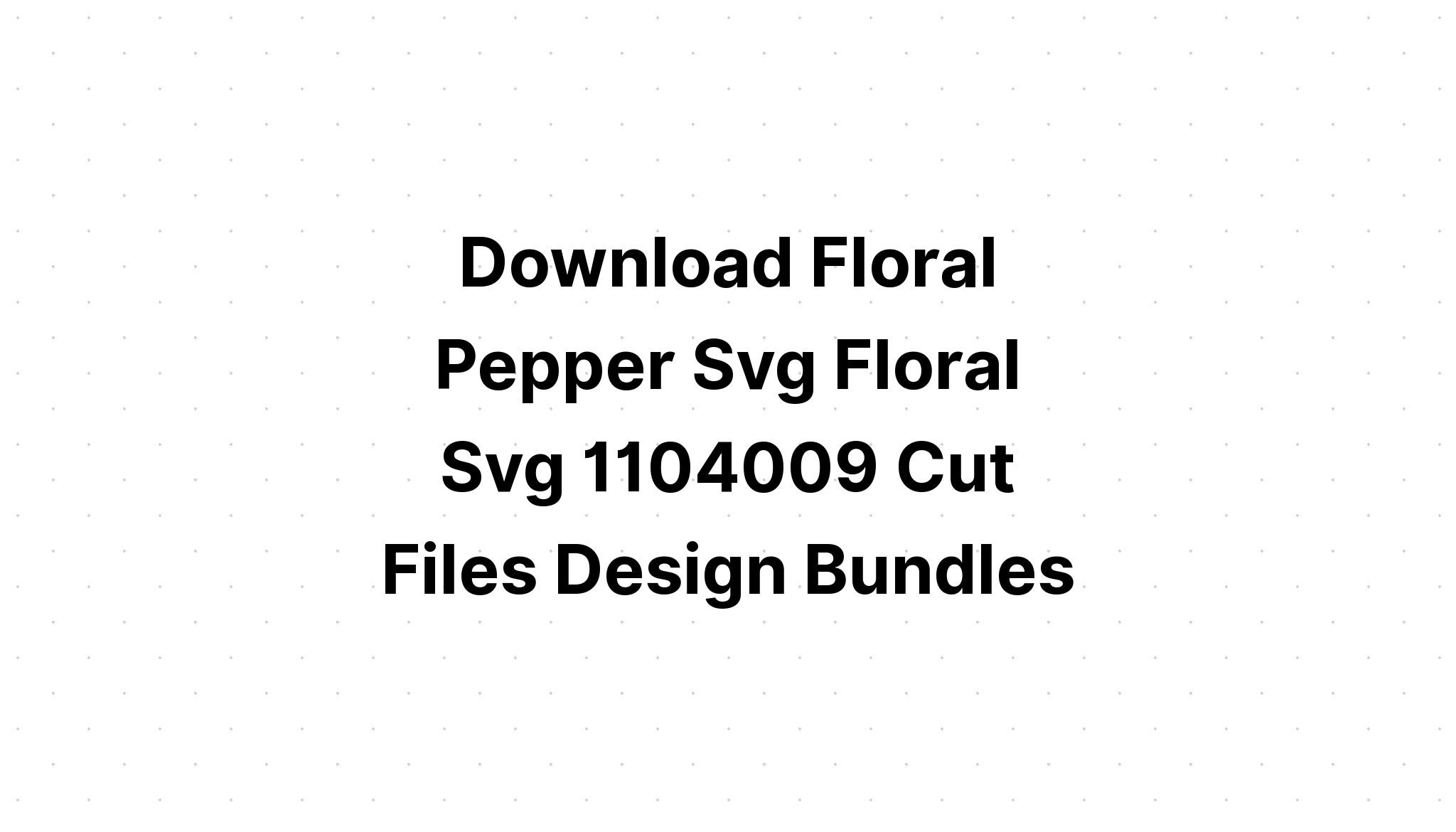 Download Floral Pepper Svg Floral Svg SVG File